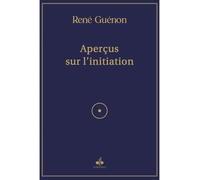 APERçUS SUR L'INITIATION (1946 - René Guénon - Albouraq - broché - Essai