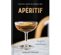 Apéritif: Cocktail Hour the French Way: A Recipe Book by Peppler, Rebekah NEUF