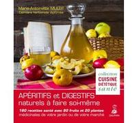 Marie-Antoinette Mulot – Apéritifs & digestifs – 180 recettes santé – 80 fruits, 20 plantes – Broché
