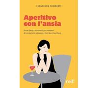 Aperitivo con l'ansia. Storie (vere) e strumenti per smettere di combatterla e iniziare a farci due chiacchiere