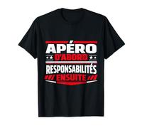 Apéro d'abord responsabilités Ensuite Humour T-Shirt