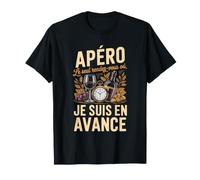 Apéro Je suis en Avance Le Seul Rendez Vous Où T-Shirt