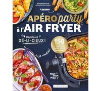 Apéro party à l'air fryer: 150 recettes à partager entre amis. Rapide et dé-li-cieux !