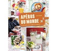 Apéros du monde: 40 recettes pour voyager en trinquant !