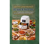 Apéros Gourmands IG BAS à l'Airfryer: Volume 1 : 30 recettes saines, croustillantes et express pour des apéritifs dînatoires sans pic de glycémie. Le guide de la cuisine santé au robot cuiseur à air.