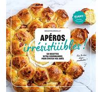 Apéros irrésistiiiibles !: 50 recettes ultra-gourmandes pour épater vos amis