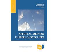 Aperti al mondo e liberi di scegliere
