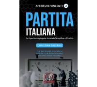 Aperture Vincenti. La Partita Italiana: Le aperture spiegate in modo semplice e pratico