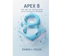 Apex 8: The Art of Persuasion in a Technical World