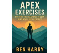 Apex Exercises: Putting the Teachings of Seth Ring Novel into Practice