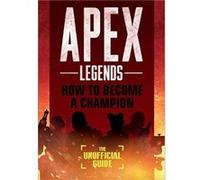 Apex Legends How to Become A Champion The Unofficial Guide by Alex Riviello Alex Riviello (Auteur)