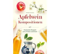 Apfelwein-Kompositionen: Die besten Rezepte zum Trinken und Essen | Mehr als nur Äppler aus´m Bembel