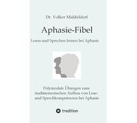 Aphasie-Fibel: Polymodale Übungen zum multisensorischen Aufbau von Lese- und Sprechkompetenzen bei Aphasie