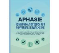Aphasie-Kommunikationsbuch für nicht-sprechende Erwachsene: 110+ Bildtafeln, visuelle Hilfen & anpassbare Vorlagen für Schlaganfall-Rehabilitation, ... (Großdruck-Ausgabe)