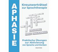 Aphasie Kreuzworträtsel zur Sprachtherapie: Praktische Übungen zur Aktivierung von Sprache und Denken