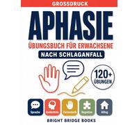 Aphasie Übungsbuch für Erwachsene: Sprachrehabilitation nach Schlaganfall und Hirnverletzung: Großdruck - Gezielte Übungen für Sprache, Gedächtnis und ... Trauma und neurodegenerativen Erkrankungen