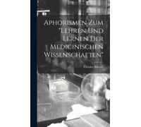 Aphorismen Zum "Lehren Und Lernen Der Medicinischen Wissenschaften