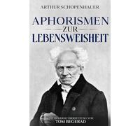 Aphorismen zur Lebensweisheit: Eine moderne Übersetzung