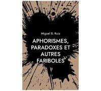 Aphorismes, Paradoxes Et Autres Fariboles