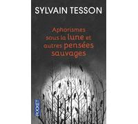 Aphorismes sous la lune: Et autres pensées sauvages
