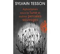 Aphorismes sous la lune et autres pensées sauvages Sylvain Tesson (Auteur)