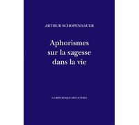Aphorismes sur la sagesse dans la vie Parerga et Paralipomena - Arthur Schopenhauer - La Republique Des Lettres - broché - Essai