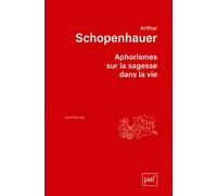 Aphorismes sur la sagesse dans la vie Traduit par J.-A. Cantacuzène, édition revue par Richard Roos - Arthur Schopenhauer - Puf - broché - Essai
