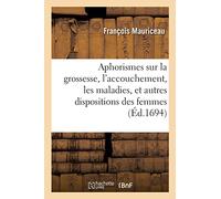 Aphorismes touchant la grossesse, l'accouchement, les maladies, et autres dispositions des femmes
