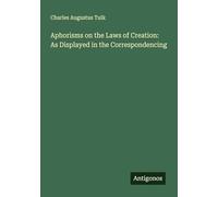 Aphorisms on the Laws of Creation: As Displayed in the Correspondencing