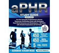aPHR Study Guide: Ace the Associate Professional in Human Resources Certification Exam with Strategies, Real-World Scenarios and Breakdowns + 450 Q&As with Detailed Explanations (5 Full Tests)