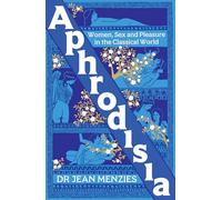 Aphrodisia: A lively history of women, sex and pleasure in the classical world