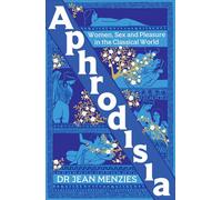 Aphrodisia Women, Sex and Pleasure in the Classical World - Jean Menzies - Monoray - ebook (ePub) - Livre