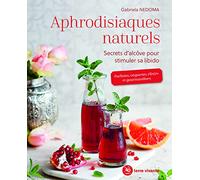 Aphrodisiaques Naturels - Secrets D'alcôve Pour Stimuler Sa Libido