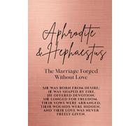 Aphrodite and Hephaestus: The Marriage Forged Without Love: She was born from desire; he was shaped by fire. He offered devotion; she longed for ... and their love was never freely given.