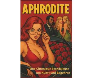 APHRODITE: Eine Chronique Scandaleuse um Kunst und Begehren