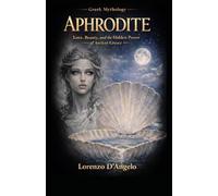 Aphrodite: Love, Beauty, and the Hidden Power of Ancient Greece