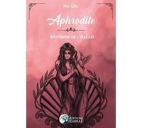 Aphrodite - Maîtresse de l'Amour