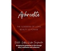 Aphrodite: The Goddess of Love, Beauty, and Power