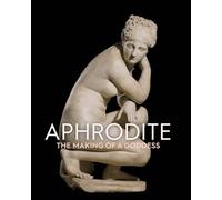 Aphrodite The Making of a Goddess /anglais