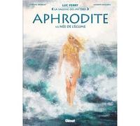 Aphrodite - Tome 01 Clotilde Bruneau (Auteur), Luc Ferry (Auteur), Giuseppe Baiguera (Dessinateur)
