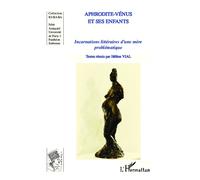 Aphrodite-Vénus et ses enfants Incarnations littéraires d'une mère problématique - Hélène Vial - L'harmattan - broché - Essai