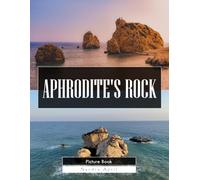 Aphrodite's Rock: A Stunning Coffee Table Picture Book - For Travelers & Nature Lovers