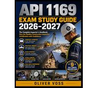 API 1169 Exam Study Guide 2026-2027: The Complete Inspector's Handbook: Pass the Pipeline Construction Inspection Certification with Confidence