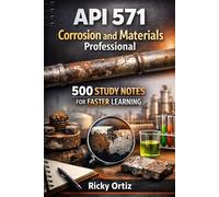 API 571 Corrosion and Materials Professional - Rapid Review: 500 Study Notes for Faster Learning