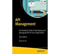 API Management: An Architect's Guide to Developing and Managing APIs for Your Organization
