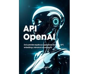 API OpenAI: De la première requête aux applications avancées | GPT, embeddings, mémoire et conversations.
