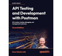 API Testing and Development with Postman: API creation, testing, debugging, and management made easy