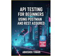 API Testing for Beginners | Using Postman and Rest Assured: REST Assured for API Automation | Advanced API Testing with REST Assured | Framework Development | Practice Questions & Interview Kit