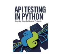 API Testing in Python: Step-by-Step Guide and Projects