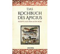 Apicius Das Kochbuch des Apicius. Rezepte aus dem alten Rom: Das älteste (Relié)